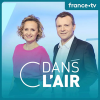 Podcast France 5 C dans l'air avec Caroline Roux et Axel de Tarlé